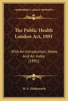 Paperback The Public Health London Act, 1891: With An Introduction, Notes And An Index (1891) Book