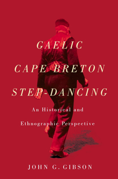 Hardcover Gaelic Cape Breton Step-Dancing: An Historical and Ethnographic Perspective Book