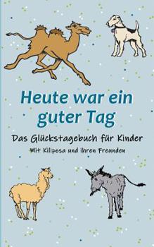 Heute war ein guter Tag: Das Glückstagebuch für Kinder