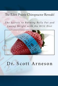 Paperback The Eden Prairie Chiropractor Reveals!: The Secrets to Burning Belly Fat and Losing Weight with the HCG Diet Book
