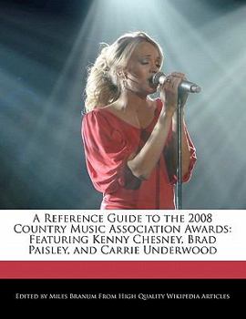 Paperback A Reference Guide to the 2008 Country Music Association Awards: Featuring Kenny Chesney, Brad Paisley, and Carrie Underwood Book