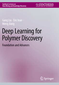 Deep Learning for Polymer Discovery: Foundation and Advances (Synthesis Lectures on Data Mining and Knowledge Discovery)