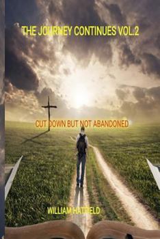 Paperback The Journey Continues Vol 2: Cut Down but not Abandoned Book