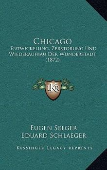 Chicago: Entwickelung, Zerstorung Und Wiederaufbau Der Wunderstadt