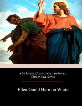 The Great Controversy between Christ and His Angels, and Satan and His Angels