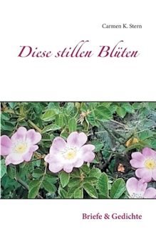 Paperback Diese stillen Bl?ten: Briefe & Gedichte [German] Book
