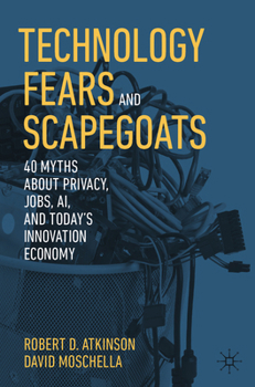 Paperback Technology Fears and Scapegoats: 40 Myths about Privacy, Jobs, Ai, and Today's Innovation Economy Book