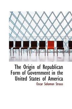 The Origin of Republican Form of Government in the United States of Americ
