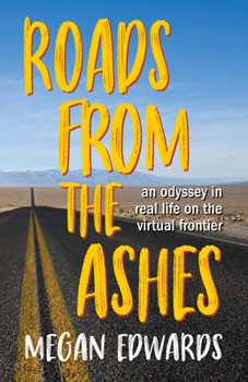 Paperback Roads from the Ashes: An Odyssey in Real Life on the Virtual Frontier Book