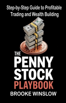 The Penny Stock Playbook: Step-by-Step Guide to Profitable Trading and Wealth Building