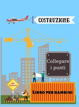 Veicoli da costruzione-Collegare i punti: Libro per bambini