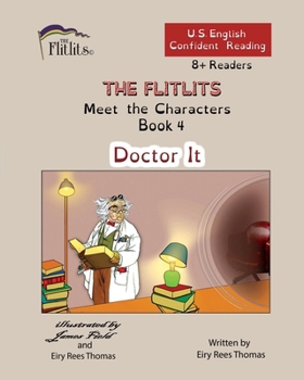 Paperback THE FLITLITS, Meet the Characters, Book 4, Doctor It, 8+Readers, U.S. English, Confident Reading: Read, Laugh, and Learn Book