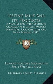 Paperback Testing Milk And Its Products: A Manual For Dairy Students, Creamery And Cheese Factory Operators, Food Chemists And Dairy Farmers (1913) Book