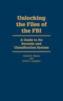 Hardcover Unlocking the Files of the FBI: A Guide to Its Records and Classification System Book