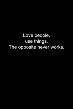 Paperback Love people, use things. The opposite never works.: Journal or Notebook (6x9 inches) with 120 doted pages. Book