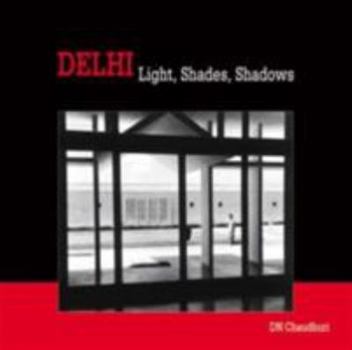 Paperback Delhi: Light, Shades, Shadows [Aug 12, 2005] Chaudhuri, D.N. Book