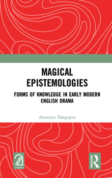 Hardcover Magical Epistemologies: Forms of Knowledge in Early Modern English Drama Book
