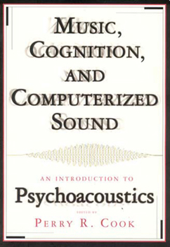 Paperback Music, Cognition, and Computerized Sound: An Introduction to Psychoacoustics [With CD-ROM] Book