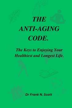 Paperback The Anti-Aging Code: The Keys to Enjoying Your Healthiest and Longest Life Book