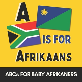 A is for Afrikaans - My First Afrikaans ABC Book for Babies and Toddlers: Learn the Alphabet with Simple Afrikaans Words | South African Baby Gift | B is for Braai, L is for Lekker
