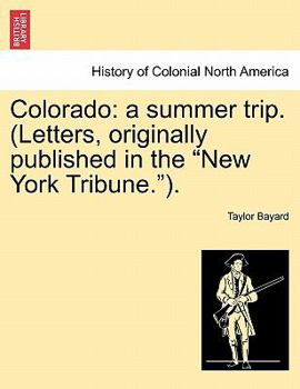 Paperback Colorado: A Summer Trip. (Letters, Originally Published in the New York Tribune.). Book