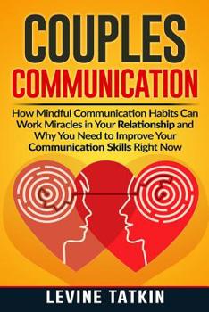 Paperback Couples Communication: How Mindful Communication Habits Can Work Miracles in Your Relationship and Why You NEED to Improve Your Communication Book