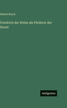 Friedrich der Weise als Förderer der Kunst