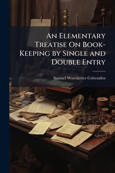 Paperback An Elementary Treatise On Book-Keeping by Single and Double Entry: Designed for Common Schools: Containing Four Sets of Books by Single Entry, and Six Book