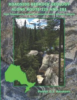 Paperback Roadside Bedrock Geology Along Route 129 and 101: From Thessalon to Potholes Provincial Nature Reserve, Ontario Book