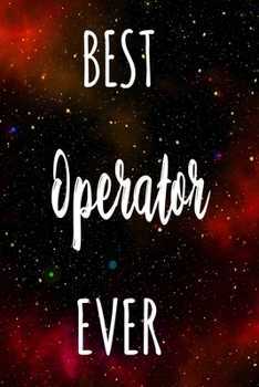 Best Operator Ever: The perfect gift for the professional in your life - Funny 119 page lined journal!