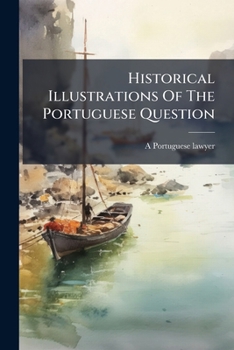 Paperback Historical Illustrations Of The Portuguese Question Book