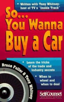 Paperback So... You Wanna Buy a Car: Insider Tips for Saving Money and Your Sanity Book