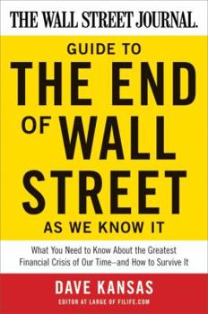 Paperback The Wall Street Journal Guide to the End of Wall Street as We Know It: What You Need to Know about the Greatest Financial Crisis of Our Time--And How Book