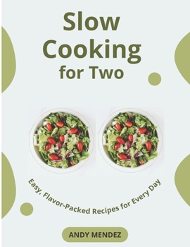 Paperback Slow Cooking for Two: Easy, Flavor-Packed Recipes for Every Day Book