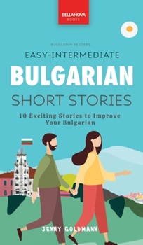 Hardcover Easy-Intermediate Bulgarian Short Stories: 10 Exciting Stories to Improve Your Bulgarian Book
