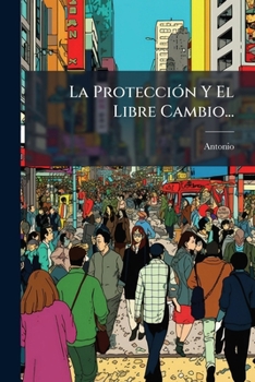 Paperback La Protección Y El Libre Cambio... [Spanish] Book
