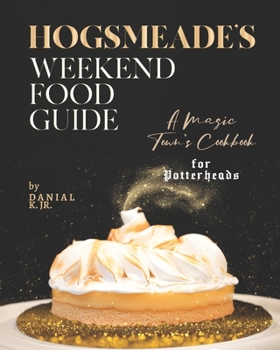 Paperback Hogsmeade's Weekend Food Guide: A Magic Town's Cookbook for Potterheads Book