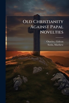 Paperback Old Christianity Against Papal Novelties Book