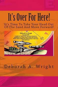 Paperback It's Over For Here!: It's Time To Take Your Head Out Of The Sand And Move Forward! Book