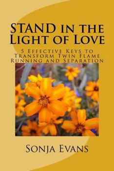 Paperback STAND in the Light of Love: 5 Effective Keys to Transform Twin Flame Running and Separation Book