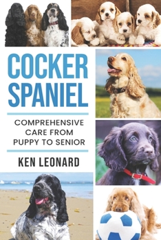 Paperback Cocker Spaniel: Comprehensive Care from Puppy to Senior; Care, Health, Training, Behaviour, Understanding, Grooming, Costs and much mo Book