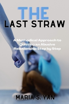 Paperback The Last Straw: A Methodical Approach to Quitting an Abusive Relationship Step by Step Book