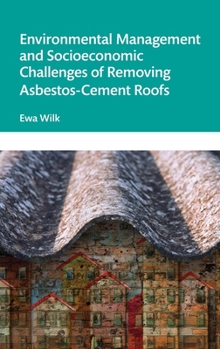 Hardcover Environmental Management and Socioeconomic Challenges of Removing Asbestos-Cement Roofs Book