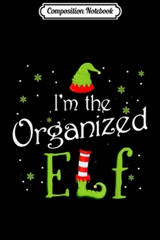 Composition Notebook: I'm The Organized Elf Christmas Gift Idea Xmas Family  Journal/Notebook Blank Lined Ruled 6x9 100 Pages