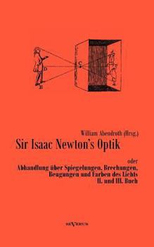 Paperback Sir Isaac Newtons Optik oder Abhandlung über Spiegelungen, Brechungen, Beugungen und Farben des Lichts. II. und III. Buch [German] Book