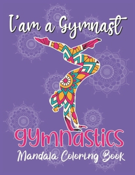 Paperback I'am a Gymnast - Gymnastics Mandala Coloring Book: Cute & Unique Collection of Gymnastics Mandala Coloring Pages For Girls, Gift Ideas for Gymnasts. Book