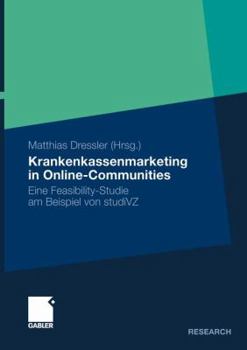 Paperback Krankenkassenmarketing in Online-Communities: Eine Feasibility-Studie Am Beispiel Von Studivz [German] Book