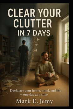 Paperback Clear Your Clutter in 7 Days: A Simple Step-by-Step Plan to Declutter Your Home, Clear Your Mind, and Find Peace Book