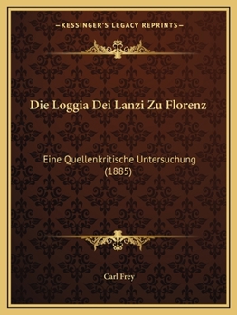 Die Loggia Dei Lanzi Zu Florenz: Eine Quellenkritische Untersuchung
