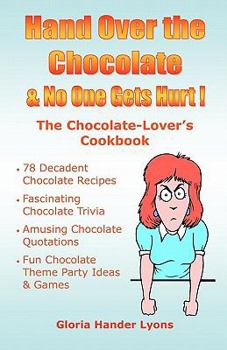 Paperback Hand Over The Chocolate & No One Gets Hurt!: A Chocolate-Lover's Cookbook Book